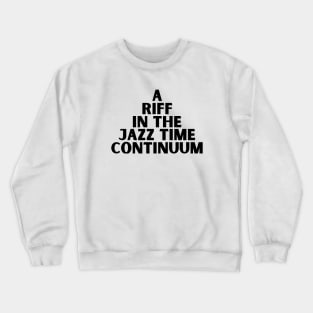 A riff in the Jazz time continuum Crewneck Sweatshirt